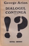 George Arion - Dialogul continua, volumul 3 - Editura Albatros (1987) - Brosata, 292 pagini