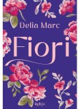 Cumpara ieftin Fiori, Delia Marc - Editura Art