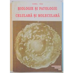 BIOLOGIE SI PATOLOGIE CELULARA SI MOLECULARA de VIOREL PAIS , 1995