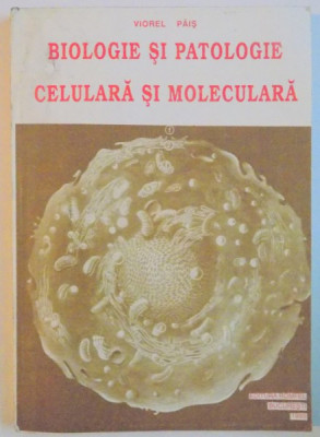 BIOLOGIE SI PATOLOGIE CELULARA SI MOLECULARA de VIOREL PAIS , 1995 foto