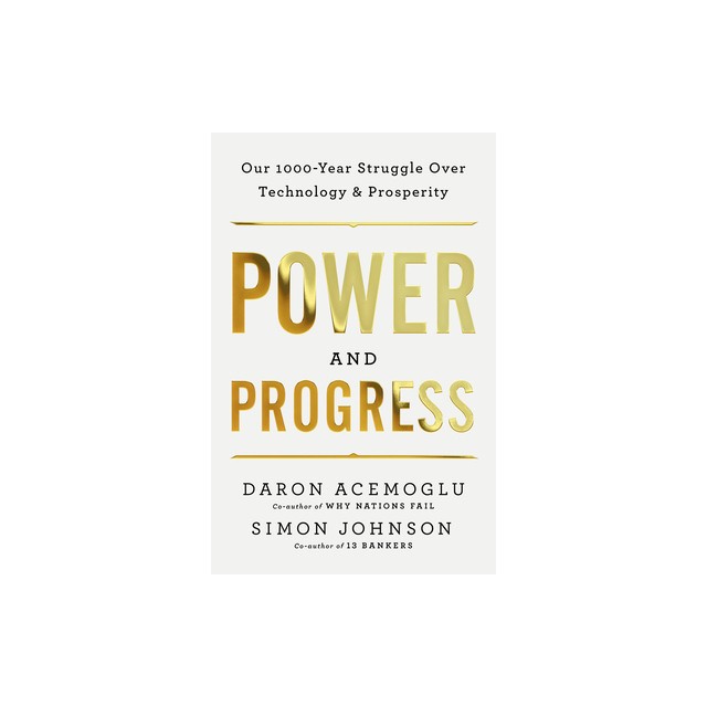 Power and Progress: Our Thousand-Year Struggle Over Technology and Prosperity