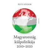 Magyarorsz&aacute;g k&uuml;lpolitik&aacute;ja 2010-2020 - Pesti S&aacute;ndor