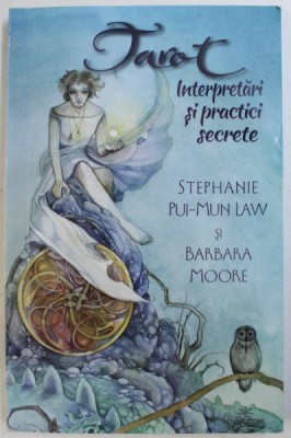 TAROT , INTERPRETARI SI PRACTICI SECRETE de STEPHANIE PUI - MUN LAW si BARBARA MOORE , 2015 foto