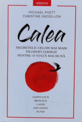 Calea. Secretele Celor Mai Mari Filosofi Chinezi Pentru O Via - Michael Puett, Christine Gross Loh ,560927 foto