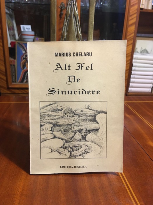 Marius Chelaru - Alt fel de sinucidere. Poeme (Ed. Junimea)