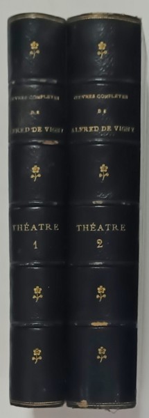 OEUVRES COMPLETES de ALFRED de VIGNY : THEATRE , VOLUMELE I- II , 1885 , LEGATURA DE EPOCA , SEMNATA