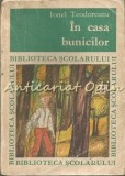 Cumpara ieftin In Casa Bunicilor - Ionel Teodoreanu, Biblioteca Scolarului, Editura Tineretului, 1968, Carte Copii, Basme