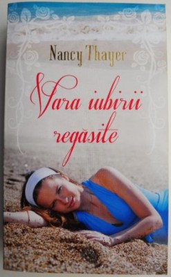 Vara iubirii regasite &amp;ndash; Nancy Thayer foto