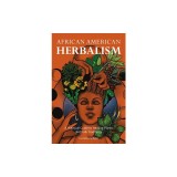 African American Herbalism: A Practical Guide to Healing Plants and Folk Traditions