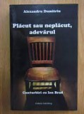 Placut sau neplacut, adevarul. Convorbiri cu Ion Brad - Alexandru Dumitriu