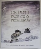 CE POTI FACE CU O PROBLEMA ? de KOBI YAMADA , ilustrata de MAE BENSON , 2020