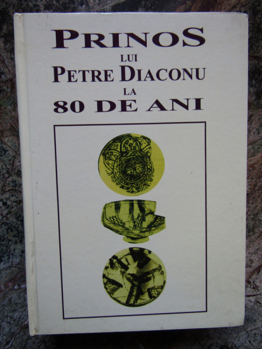 PRINOS LUI PETRE DIACONU LA 80 DE ANI , volum ingrijit de IONEL CANDEA ...