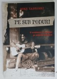 PE SUB PODURI , O AVENTURA A CREDINTEI PE STRAZILE AMERICII de MIKE YANKOVSKI , 2006