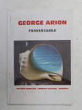 TRAVERSAREA de GEORGE ARION , 1997 , DEDICATIE *