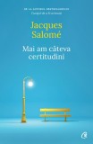 Mai am c&acirc;teva certitudini - Jacques Salome - Editura Curtea Veche