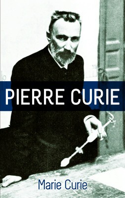 Pierre Curie: With Autobiographical Notes by Marie Curie foto