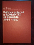 Politica externa a Romaniei in perioada 1944-1947 - Ion Enescu