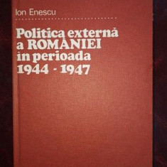 Politica externa a Romaniei in perioada 1944-1947 - Ion Enescu