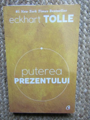 ECKHART TOLLE - PUTEREA PREZENTULUI , 2016 * foto