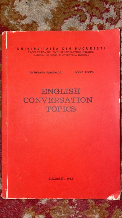 ENGLISH CONVERSATION TOPICS/UNIVERSITATEA din BUCURESTI/G.FARNOAGA si D.LECCA