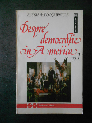 ALEXIS de TOCQUEVILLE - DESPRE DEMOCRATIE IN AMERICA volumul 1, cu sublinieri foto