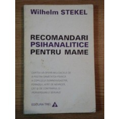 RECOMANDARI PSIHANALITICE PENTRU MAME de WILHELM STEKEL , 1995