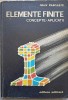 Elemente Finite. Concepte si Aplicatii - Ioan Pascariu, Editura Militara 1985, Matematica, 450 pagini