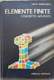 Elemente Finite. Concepte si Aplicatii - Ioan Pascariu, Editura Militara 1985, Matematica, 450 pagini