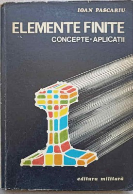 ELEMENTE FINITE. CONCEPTE - APLICATII-IOAN PASCARIU-233317 foto