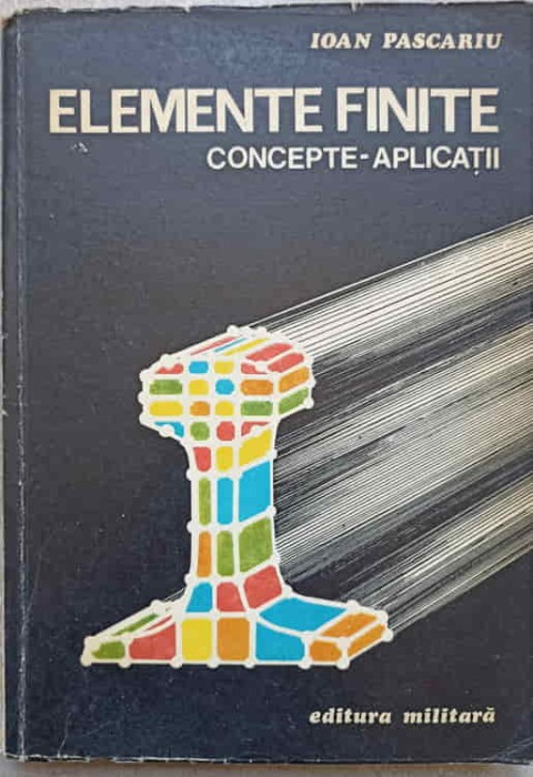ELEMENTE FINITE. CONCEPTE - APLICATII-IOAN PASCARIU-233317