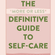 The More or Less Definitive Guide to Self-Care: From A to Z