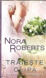 Traieste clipa - Nora Roberts