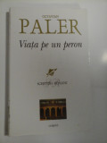 Cumpara ieftin VIATA PE UN PERON - OCTAVIAN PALER