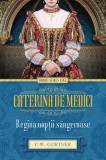 Caterina de Medici. Regina noptii sangeroase