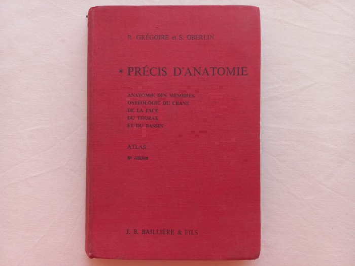 PRECIS D&#039;ANATOMIE. TOME I / ATLAS - R. GREGOIRE; S. OBERLIN [ &Icirc;N LIMBA FRANCEZA]