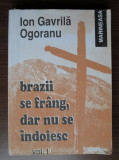 Brazii se frang, dar nu se indoiesc, vol. 1 / Ion Gavrila Ogoranu