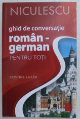 GHID DE CONVERSATIE ROMAN - GERMAN PENTRU TOTI ED. a - II - a REVIZUITA SI ADAUGITA de KRISTINE LAZAR , 2019 foto