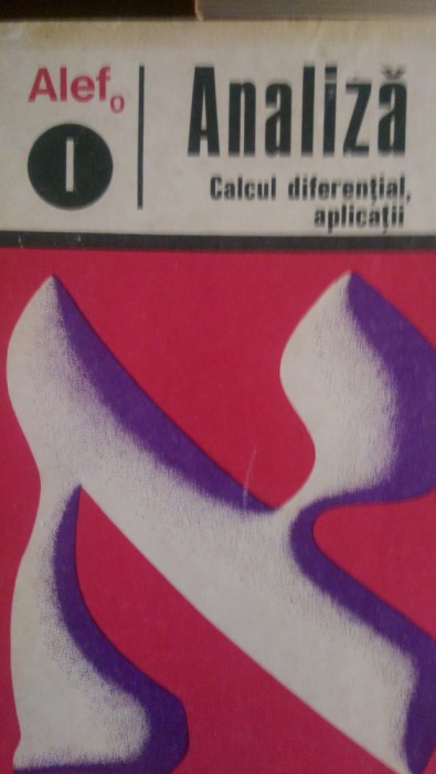 Analiza Calcul diferential, aplicatii; Calcul integral, aplicatii Alef 1975