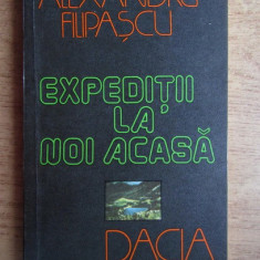 Alexandru Filipascu - Expeditii la noi acasa