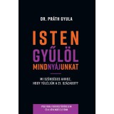 Isten gyűl&ouml;l mindny&aacute;junkat - Mi sz&uuml;ks&eacute;ges ahhoz, hogy t&uacute;l&eacute;lj&uuml;k a 21. sz&aacute;zadot? - Dr. Pr&aacute;th Gyula