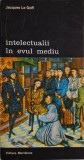 Intelectualii in Evul Mediu &ndash; Jacques Le Goff