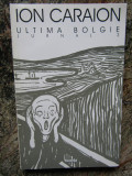 Ion Caraion - Ultima bolgie. Jurnal, volumul 3