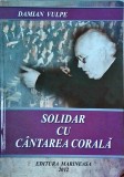 Damian Vulpe - Solidar cu cantarea corala, ghid practic muzica corala, tehnica vocala, Editura Marineasa, 2012, brosata