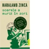 Soarele a murit in zori - Haralamb Zinca