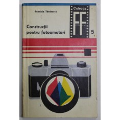 CONSTRUCTII PENTRU FOTOAMATORI de LEONIDA TANASESCU , COLECTIA FOTO - FILM , No. 5 , 1969