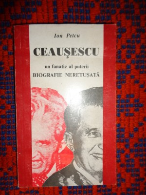 Ceausescu un fanatic al puterii / biografie neretusata - Ion Petcu 393 pagini foto