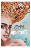 Ignoranță - Paperback brosat - Ioana Scoruș - Lebăda Neagră, 2022