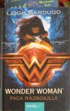 Wonder Woman: Fiica Razboiului - Leigh Bardugo (Young Art, 2019) Romana, Coperta Cartonata