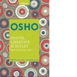 Osho. Destin, libertate si suflet. Care este sensul vietii? - Osho