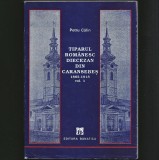 TIPARUL ROM&Acirc;NESC DIECEZAN DIN CARANSEBEȘ 1885-1918 - VOL. I - PETRU CĂLIN - BANATICA